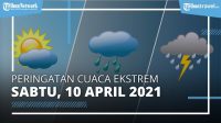Prakiraan Cuaca Besok Sabtu, 10 April 2021, BMKG : Waspada Cuaca Ekstrem di 25 Wilayah