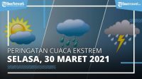 Prakiraan Dini Cuaca Selasa, 30 Maret 2021, BMKG: Cuaca Ekstrem Berpotensi Terjadi di 32 Wilayah