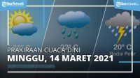 Info Cuaca Hari ini, Minggu 14 Maret 2021, BMKG : 24 Wilayah Diguyur Hujan Lebat dan Angin Kencang