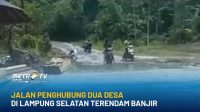 Jalan Penghubung Dua Desa Di Lampung Selatan Terendam Banjir