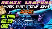 Remix Lampung Santai 2021 || Ini Yang Kalian Cari Santai Tapi Nganar