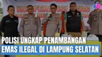 Polisi Ungkap Penambangan Emas Ilegal di Lampung Selatan  | Diskursus Network