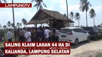 Saling Klaim Lahan 44 Hektare di Kalianda, Lampung Selatan