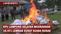 KPU Lampung Selatan Musnahkan 10.471 Surat Suara Rusak