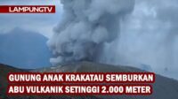 Gunung Anak Krakatau Semburkan Abu Vulkanik 2.000 meter