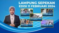 Lampung Sepekan Edisi, 11 Fabruari 2024