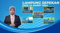 Lampung Sepekan Edisi, 24 Maret 2024