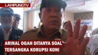 Arinal Ogah Ditanya Soal Tersangka Korupsi KONI Lampung